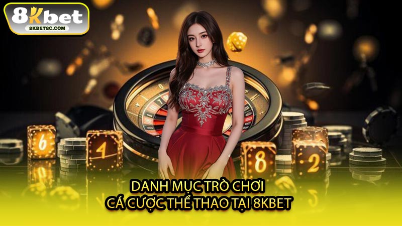 Danh Mục Trò Chơi Cá Cược Thể Thao Tại 8KBET