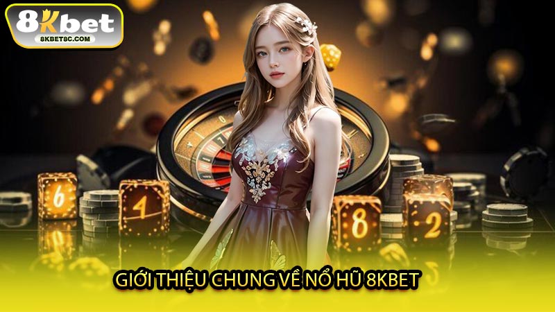 Giới Thiệu Chung Về Nổ Hũ 8KBET