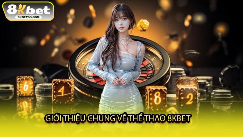 Giới Thiệu Chung Về Thể Thao 8KBET