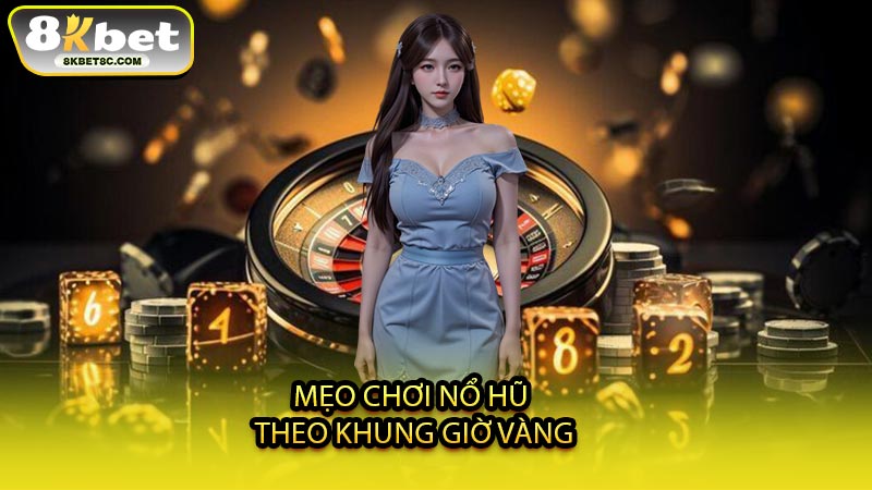 Mẹo Chơi Nổ Hũ Theo Khung Giờ Vàng
