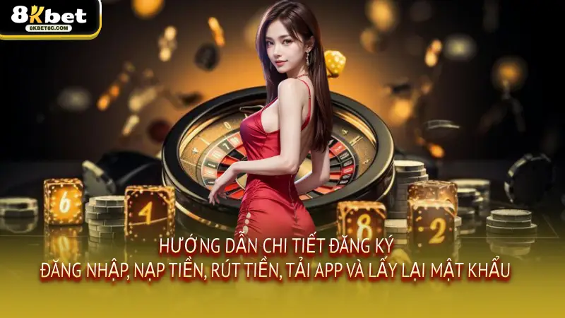 Hướng dẫn chi tiết đăng ký, đăng nhập, nạp tiền, rút tiền, tải app và lấy lại mật khẩu